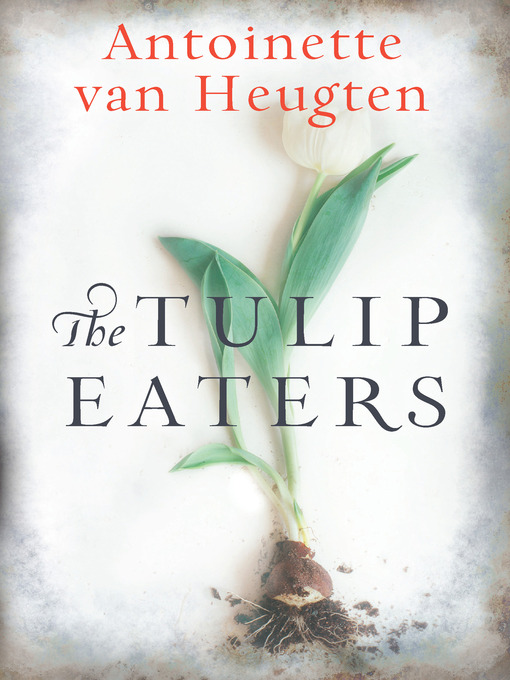 Title details for The Tulip Eaters by Antoinette van Heugten - Available